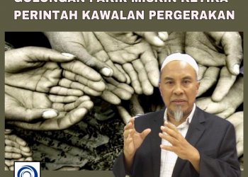 JANGAN TERLEPAS PANDANG GOLONGAN FAKIR MISKIN KETIKA PERINTAH KAWALAN PERGERAKAN