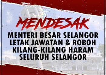 MENDESAK MB SELANGOR LETAK JAWATAN DAN ROBOH KILANG HARAM SELURUH SELANGOR
