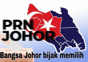 PRN JOHOR: BANGSA JOHOR BIJAK MEMILIH
